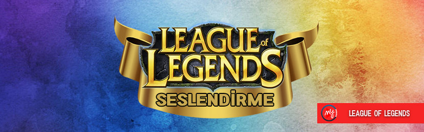 League Of Legends Türkçe Dublaj Seslendirme