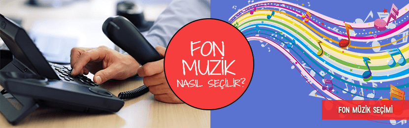 Doğru Santral Fon Müziği Nasıl Seçilir?