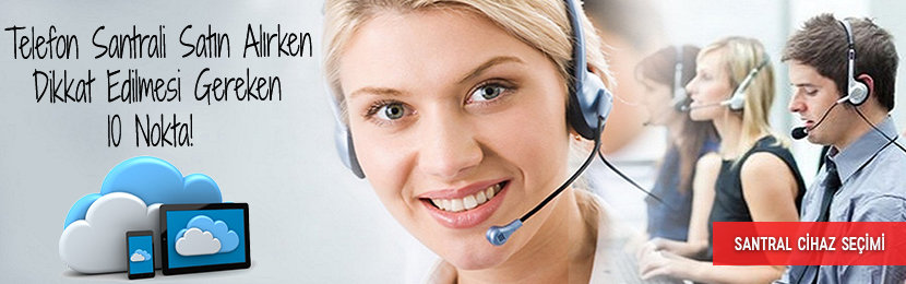 Telefon Santrali Alırken Dikkat Edilmesi Gereken 10 Nokta!