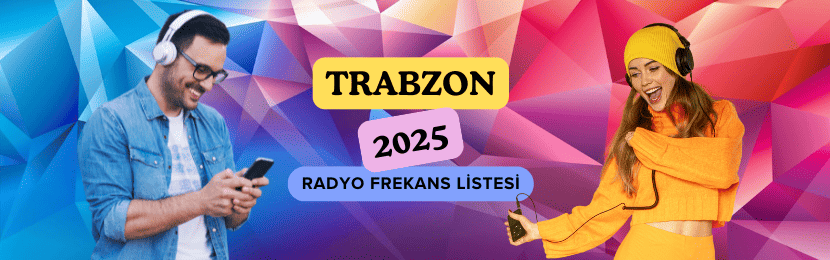 Trabzon Radyo Frekansları Listesi (2025 Güncel)
